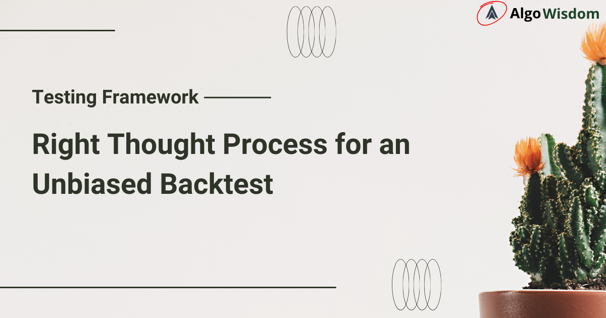 Understanding the Framework to Do an Unbiased Backtest