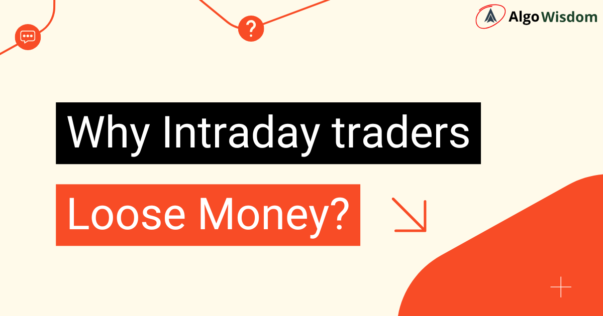 Why Intraday Traders Loose Money – The Hard Truth and Smart Solutions